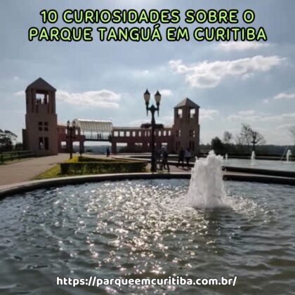 10 Curiosidades sobre o Parque Tanguá em Curitiba