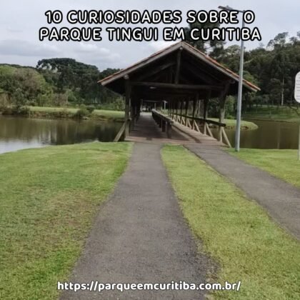 10 Curiosidades sobre o Parque Tingui em Curitiba