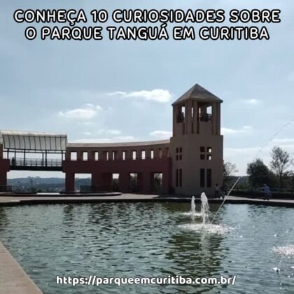 conheça 10 Curiosidades sobre o Parque Tanguá em Curitiba