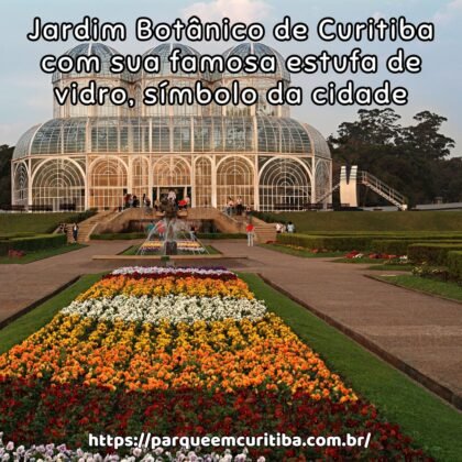 Jardim Botânico de Curitiba com sua famosa estufa de vidro, símbolo da cidade