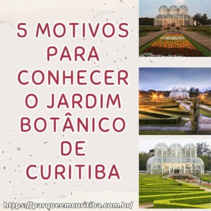 5 motivos para conhecer o jardim botânico de Curitiba