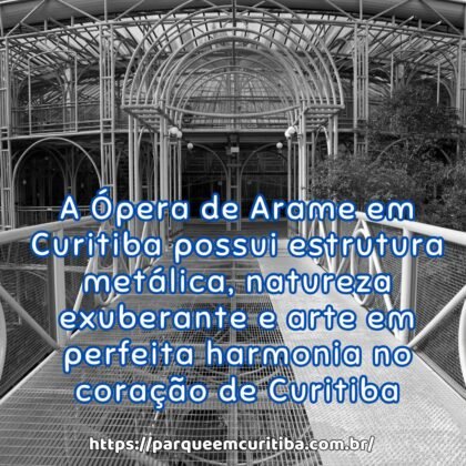 A Ópera de Arame em Curitiba possui estrutura metálica, natureza exuberante e arte em perfeita harmonia no coração de Curitiba
